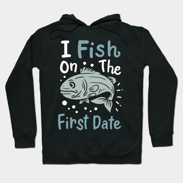 I Fish On The First Date Hoodie by maxcode